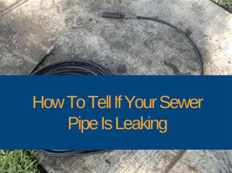 How To Tell If A Sewer Pipe Is Leaking (Here Are 6。